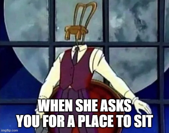 Sit Here | WHEN SHE ASKS YOU FOR A PLACE TO SIT | image tagged in sex jokes | made w/ Imgflip meme maker