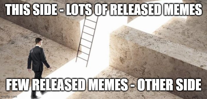 ... | THIS SIDE - LOTS OF RELEASED MEMES; FEW RELEASED MEMES - OTHER SIDE | image tagged in suit man overcoming obstacles on way to goal wall ladder,second and last tag | made w/ Imgflip meme maker