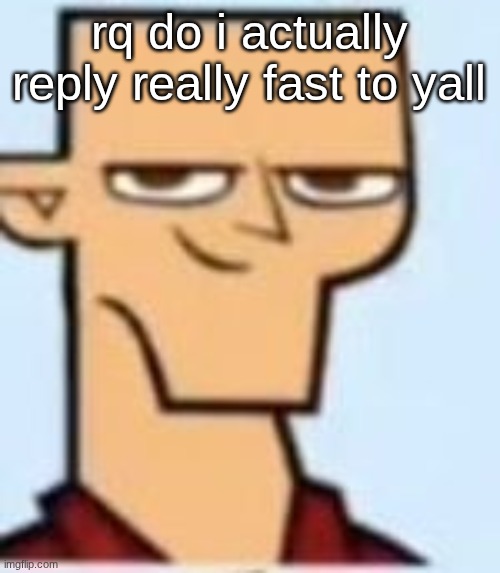 tyler | rq do i actually reply really fast to yall | image tagged in tyler | made w/ Imgflip meme maker