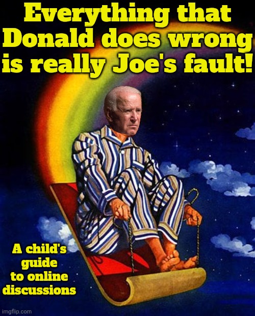 Published by New Ade Cultural Media. | Everything that Donald does wrong is really Joe's fault! A child's guide to online discussions | image tagged in everyone who i don t like is hitler,conservative logic,trump administration,responsibility,biden derangement syndrome | made w/ Imgflip meme maker
