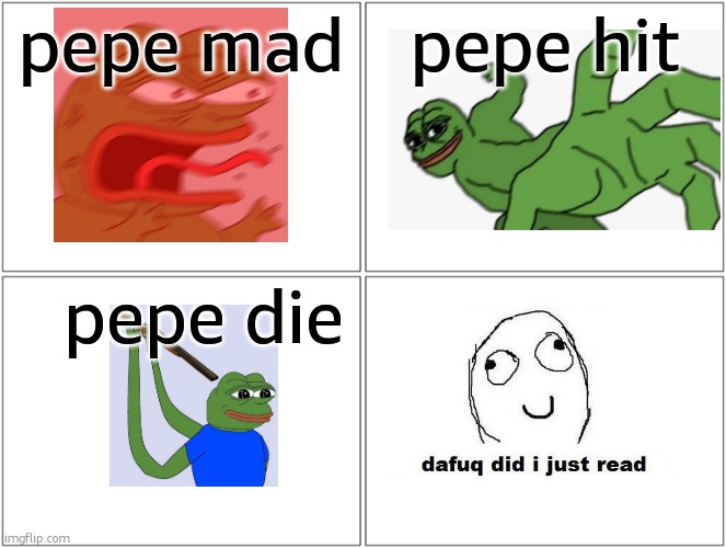 pepe upvote | pepe mad; pepe hit; pepe die | image tagged in memes,blank comic panel 2x2 | made w/ Imgflip meme maker