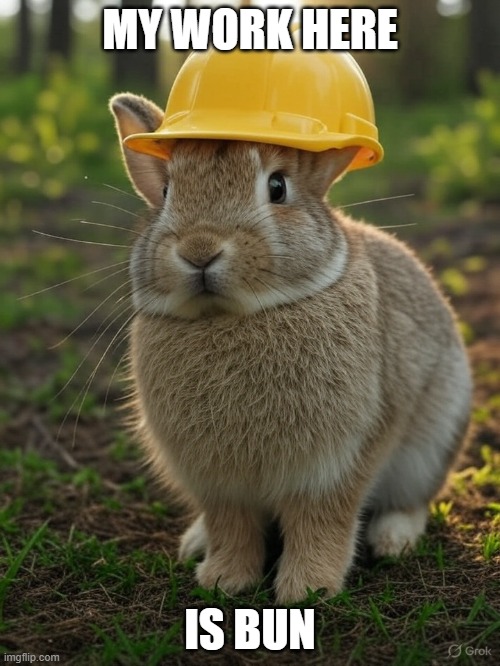 My Work Here | MY WORK HERE; IS BUN | image tagged in rabbit,work | made w/ Imgflip meme maker