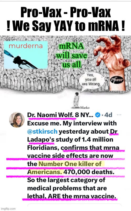 I can hear them now:  “Correlation is not CausBLAH BLAH BLAH” | Pro-Vax - Pro-Vax
! We Say YAY to mRNA ! mRNA
will save
us all; Marko | image tagged in memes,how about all of the dead people,victims of your shot,stop trying to hide,stop the goddam shots,stop this game | made w/ Imgflip meme maker