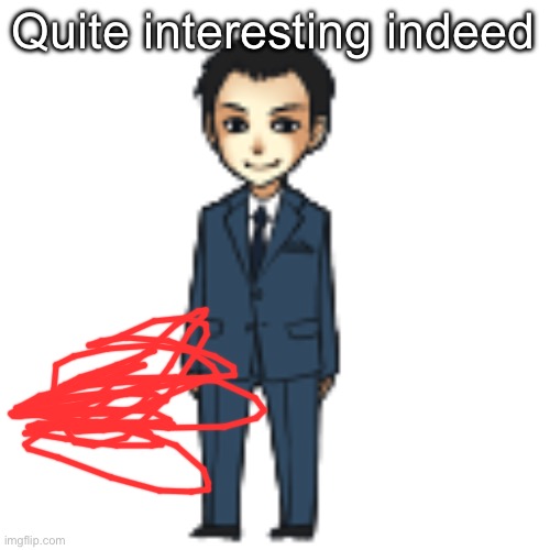 Moriarty but a shimeji | Quite interesting indeed | image tagged in moriarty but a shimeji | made w/ Imgflip meme maker