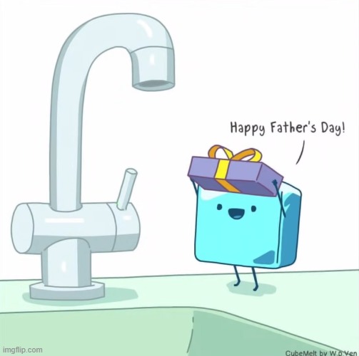 image tagged in ice cube,sink,faucet,present,father's day,happy father's day | made w/ Imgflip meme maker