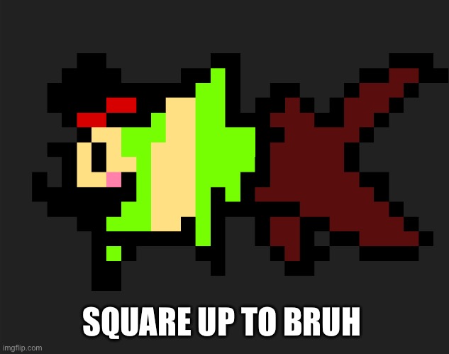 New temp! (I don't think I will  -Ultimo) (GET OU- /j -Sys) | SQUARE UP TO BRUH | image tagged in charafish | made w/ Imgflip meme maker