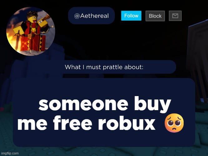 aethereal's forsaken template | someone buy me free robux 🥺 | image tagged in aethereal's forsaken template | made w/ Imgflip meme maker