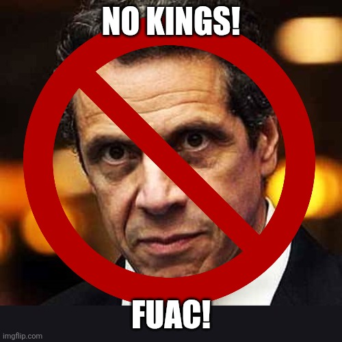 No Kings Cuomo | NO KINGS! FUAC! | image tagged in andrew cuomo | made w/ Imgflip meme maker