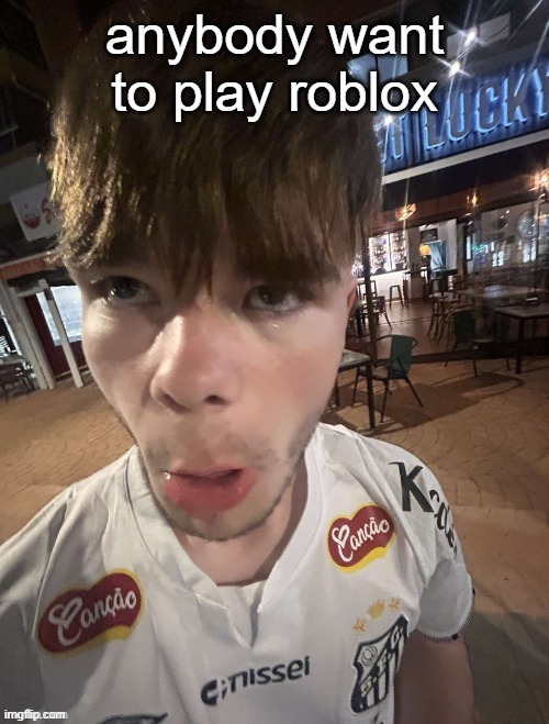 Why The Long Face 2.0 | anybody want to play roblox | image tagged in why the long face 2 0 | made w/ Imgflip meme maker