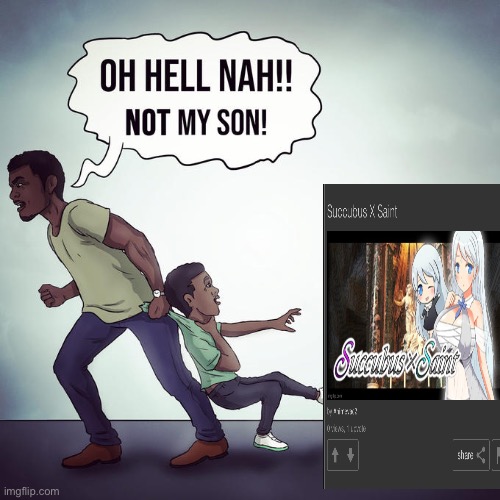 Idk what this is and I don’t think i want to ask | image tagged in oh hell nah not my son | made w/ Imgflip meme maker