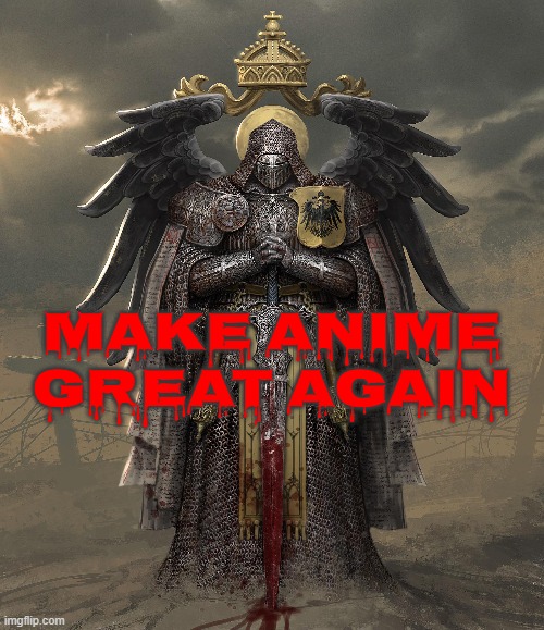 MAKE ANIME GREAT AGAIN | image tagged in maga,anime,trench,crusader,crusade,holy | made w/ Imgflip meme maker