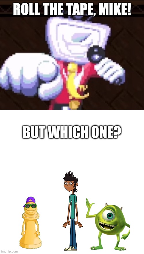 [[mike]]  [[BIG SHOT]] | ROLL THE TAPE, MIKE! BUT WHICH ONE? | image tagged in tv time,memes,blank transparent square,mike,deltarune | made w/ Imgflip meme maker