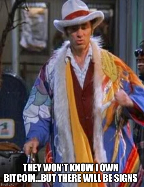Bitcoin | THEY WON’T KNOW I OWN BITCOIN…BUT THERE WILL BE SIGNS | image tagged in kramer the pimp,memes | made w/ Imgflip meme maker