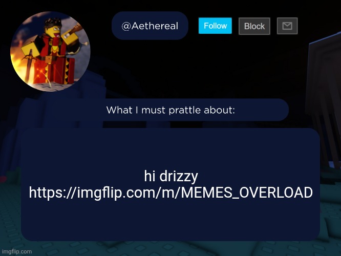 aethereal's forsaken template | hi drizzy
https://imgflip.com/m/MEMES_OVERLOAD | image tagged in aethereal's forsaken template | made w/ Imgflip meme maker