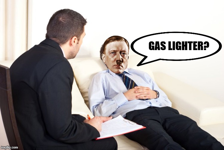 therapist couch | GAS LIGHTER? | image tagged in therapist couch,gas lighter,gaslighter,hitler | made w/ Imgflip meme maker