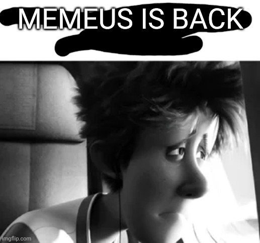 damn I bet you as soon as this is seen she will respond with dumbass slander | MEMEUS IS BACK | image tagged in the owner of this post was found alive | made w/ Imgflip meme maker