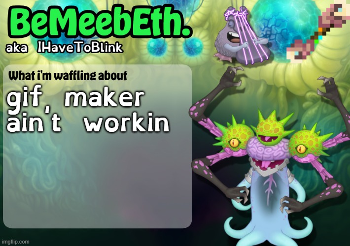i want to post a video of a game prototype i made but no | gif maker ain't workin | image tagged in new ihavetoblink announcement template | made w/ Imgflip meme maker