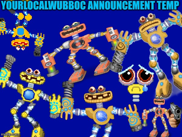 I was thinking abt getting a new announcement temp, here's my idea | YOURLOCALWUBBOC ANNOUNCEMENT TEMP | made w/ Imgflip meme maker
