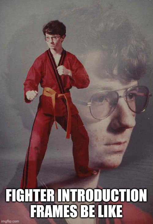 Karate Kyle | FIGHTER INTRODUCTION FRAMES BE LIKE | image tagged in memes,karate kyle | made w/ Imgflip meme maker