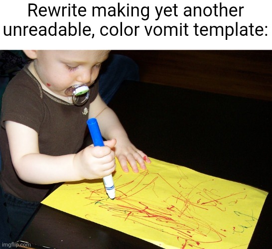 Child Scribbling | Rewrite making yet another unreadable, color vomit template: | image tagged in child scribbling | made w/ Imgflip meme maker
