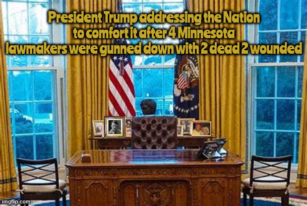 Waiting for a message | President Trump addressing the Nation to comfort it after 4 Minnesota lawmakers were gunned down with 2 dead 2 wounded | made w/ Imgflip meme maker