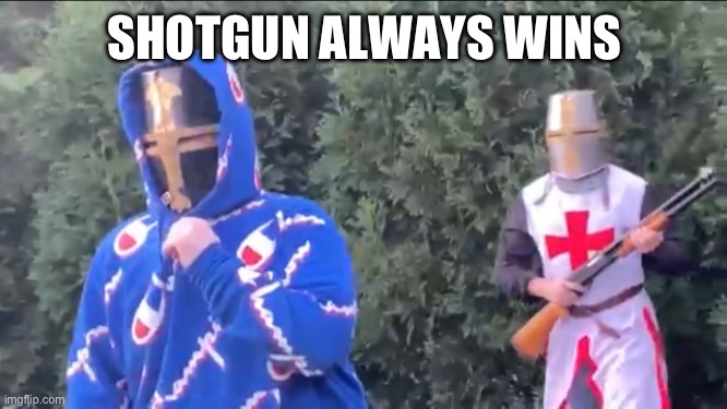 Bread Boys | SHOTGUN ALWAYS WINS | image tagged in bread boys | made w/ Imgflip meme maker