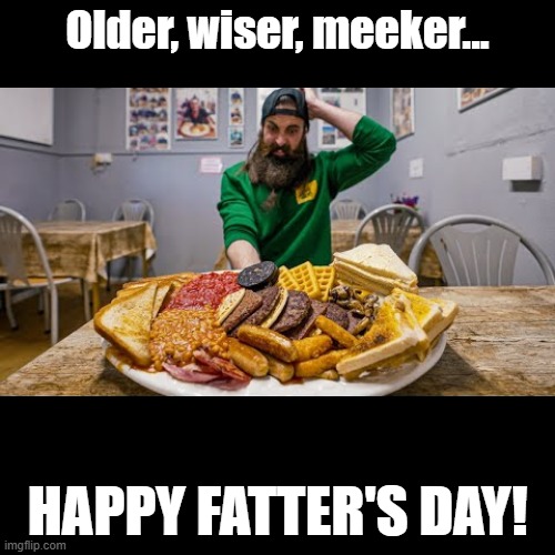 Fatter Day! | Older, wiser, meeker... HAPPY FATTER'S DAY! | image tagged in black square,fathers day,puns | made w/ Imgflip meme maker