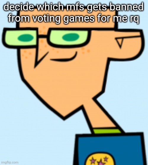 harold | decide which mfs gets banned from voting games for me rq | image tagged in harold | made w/ Imgflip meme maker
