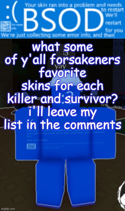 BSOD builderman temp | what some of y'all forsakeners favorite skins for each killer and survivor?
i'll leave my list in the comments | image tagged in bsod builderman temp | made w/ Imgflip meme maker