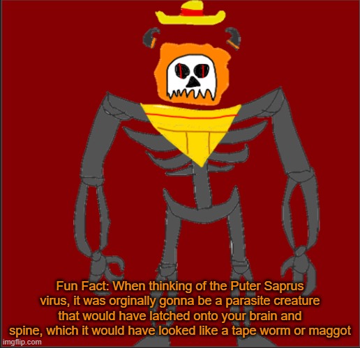 Any questions about the virus so far? | Fun Fact: When thinking of the Puter Saprus virus, it was orginally gonna be a parasite creature that would have latched onto your brain and spine, which it would have looked like a tape worm or maggot | image tagged in mexican infernal | made w/ Imgflip meme maker
