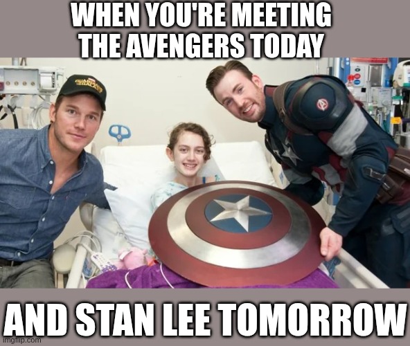 I'm going to hell for this one, no regurts | WHEN YOU'RE MEETING THE AVENGERS TODAY; AND STAN LEE TOMORROW | image tagged in marvel,captain america,dark humor | made w/ Imgflip meme maker