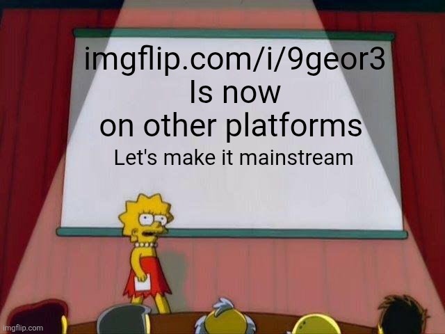 https://youtube.com/shorts/ELvjtJgh8oE?si=AIa9RZBYVCUpFCn1 | imgflip.com/i/9geor3
Is now on other platforms; Let's make it mainstream | image tagged in lisa simpson's presentation | made w/ Imgflip meme maker