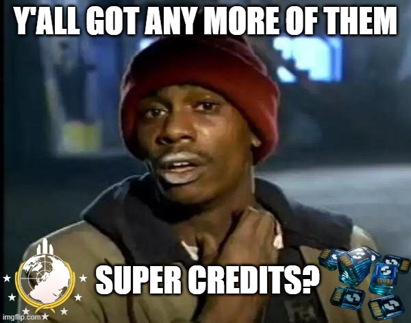 Super Credits? Please? | Y'ALL GOT ANY MORE OF THEM; SUPER CREDITS? | image tagged in memes,y'all got any more of that,helldivers | made w/ Imgflip meme maker