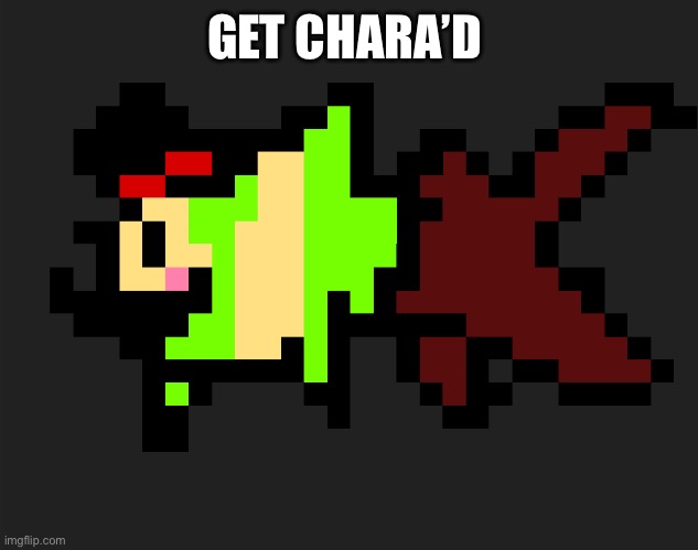 Heh (YOU KNOW WHAT THAT MEANS -Ultimo) | GET CHARA’D | image tagged in charafish | made w/ Imgflip meme maker