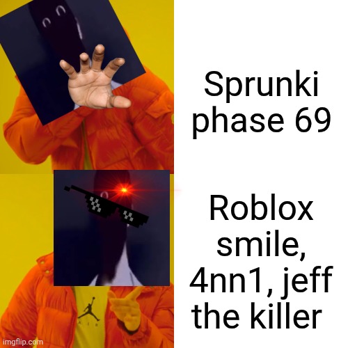 Drake Hotline Bling | Sprunki phase 69; Roblox smile, 4nn1, jeff the killer | image tagged in memes,drake hotline bling | made w/ Imgflip meme maker