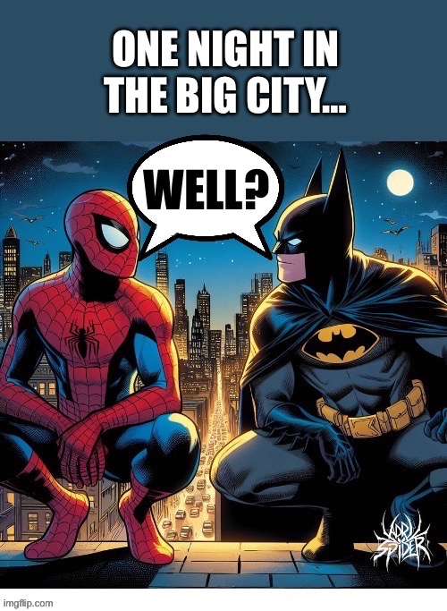 Just two dudes bumping into each other… | ONE NIGHT IN THE BIG CITY… | image tagged in batman,spiderman,big city,dc comics,marvel comics | made w/ Imgflip meme maker