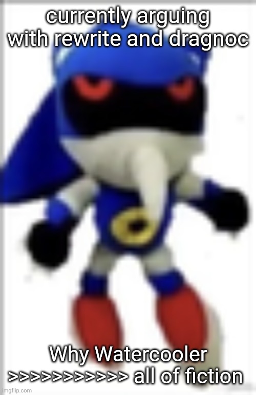 Watercooler neg difs all of existence | currently arguing with rewrite and dragnoc; Why Watercooler >>>>>>>>>>> all of fiction | image tagged in silly metal sonic plush | made w/ Imgflip meme maker