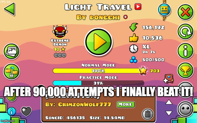 first extreme! | AFTER 90,000 ATTEMPTS I FINALLY BEAT IT! | image tagged in geometry dash,ggg | made w/ Imgflip meme maker
