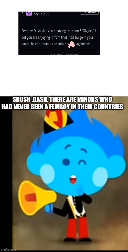 Bruh dino tauo , why on earth did u make me violate dash | SHUSH ,DASH, THERE ARE MINORS WHO HAD NEVER SEEN A FEMBOY IN THEIR COUNTRIES | image tagged in shush the sheesh,pbs kids,deviantart,oh wow are you actually reading these tags | made w/ Imgflip meme maker