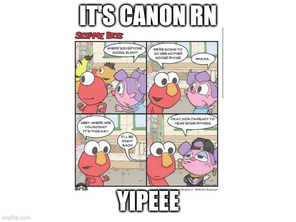 Yayayyayayayayyayyayayayayay | IT'S CANON RN; YIPEEE | image tagged in sesame street,yippee,yay,oh wow are you actually reading these tags | made w/ Imgflip meme maker