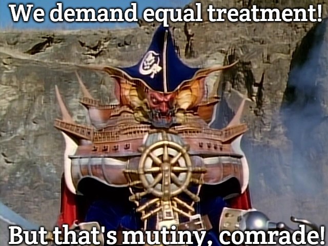 Captain Mutiny | We demand equal treatment! But that's mutiny, comrade! | image tagged in captain mutiny,slavic lives matter | made w/ Imgflip meme maker