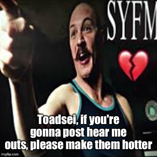 Those women are ugly asf | LIKE IZUKU MIDORIYA; Toadsei, if you're gonna post hear me outs, please make them hotter | image tagged in charles bronson syfm | made w/ Imgflip meme maker