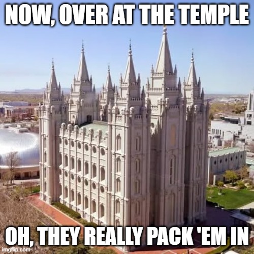 Salt Lake Temple Rock the Casbah | NOW, OVER AT THE TEMPLE; OH, THEY REALLY PACK 'EM IN | image tagged in salt lake lds temple,the clash,rock the casbah,mormons | made w/ Imgflip meme maker