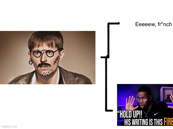 Watched this movie called yannick, pretty good | Eeeeew, fr*nch | image tagged in movies,memes | made w/ Imgflip meme maker