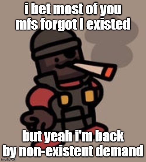 bout time that i reconnected with this stream | i bet most of you mfs forgot I existed; but yeah i'm back by non-existent demand | made w/ Imgflip meme maker