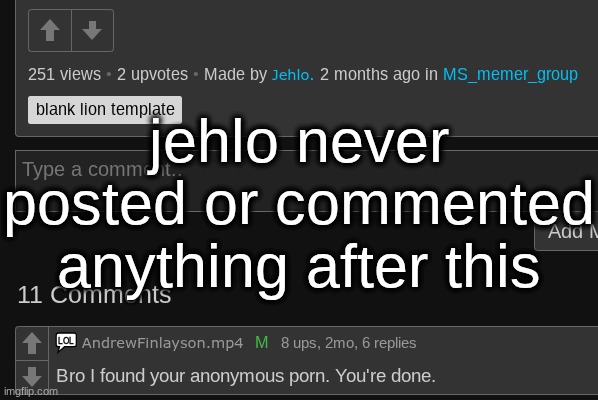 jehlo never posted or commented anything after this | made w/ Imgflip meme maker