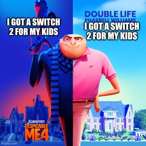 Switch 2 for kids | I GOT A SWITCH 2 FOR MY KIDS; I GOT A SWITCH 2 FOR MY KIDS | image tagged in double life,dark humor | made w/ Imgflip meme maker
