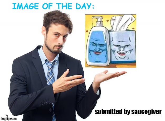 comment an image to have a chance of it being in the next image of the day | submitted by saucegiver | image tagged in _spectate_ image of the day | made w/ Imgflip meme maker