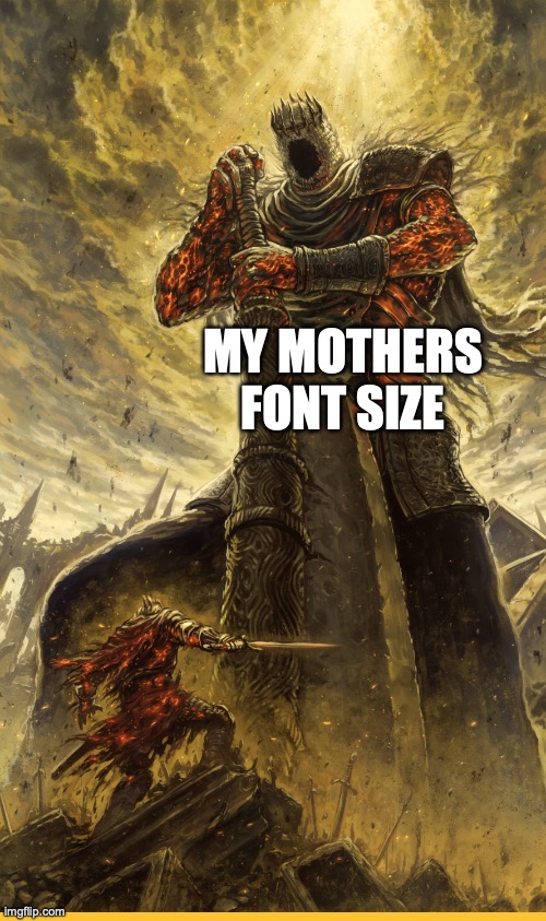Fantasy Painting | MY MOTHERS FONT SIZE | image tagged in fantasy painting | made w/ Imgflip meme maker