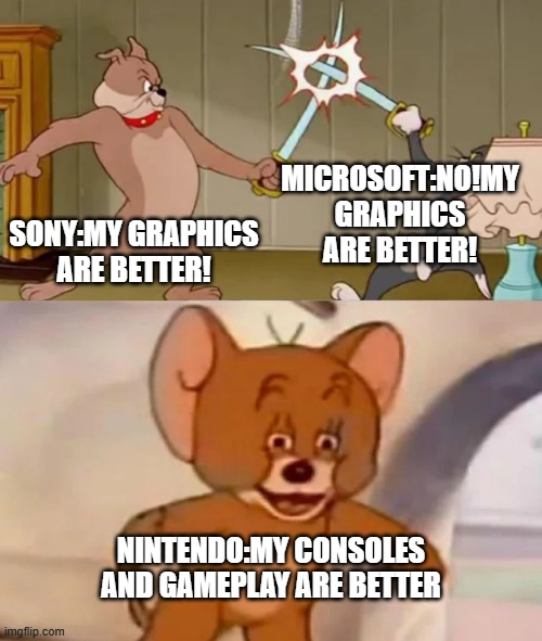 Tom and Spike fighting | MICROSOFT:NO!MY GRAPHICS ARE BETTER! SONY:MY GRAPHICS ARE BETTER! NINTENDO:MY CONSOLES AND GAMEPLAY ARE BETTER | image tagged in tom and spike fighting,playstation,xbox,xbox vs ps4,console wars,nintendo | made w/ Imgflip meme maker